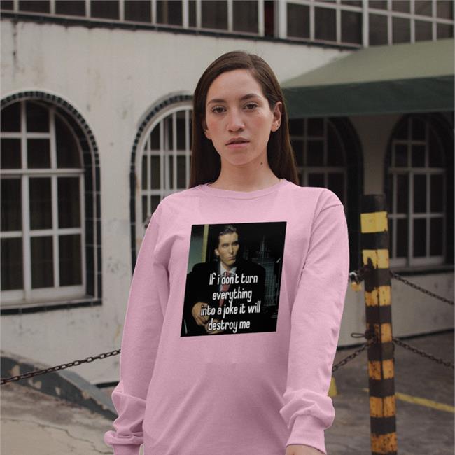 Quotesg0hard If I Don't Turn Everything Into A Joke It Will Destroy Me Shirt