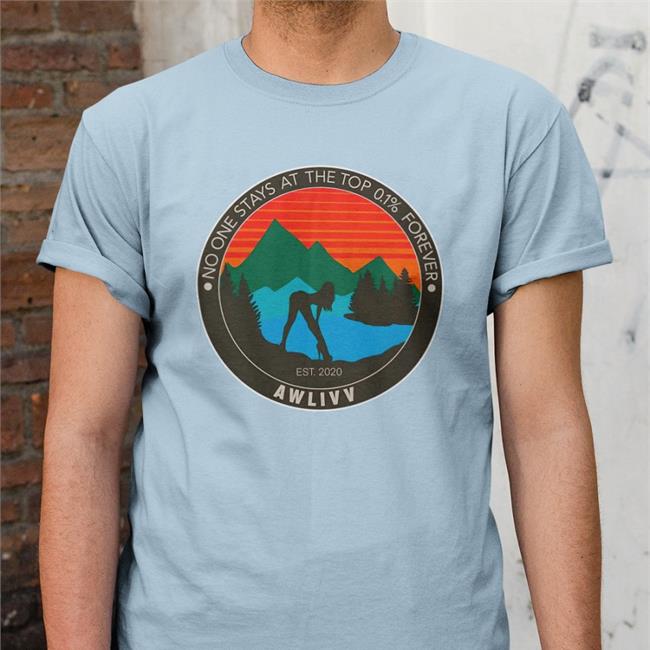 Awlivv Awlivv (Very Hot) No One Stays At The Top 0.1% Forever Awlivv Shirt