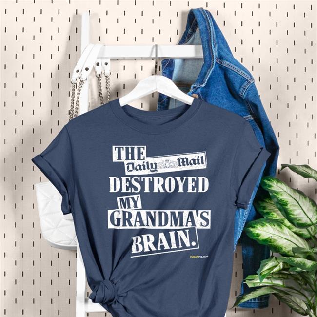 The Daily Mail Destroyed My Grandma's Brain T Shirt