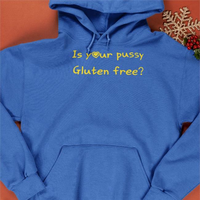 Is Your Pussy Gluten Free Hoodie