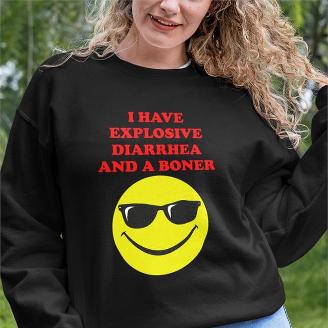 I Have Explosive Diarrhea And A Boner Hoodie Sweatshirt Teenhearts