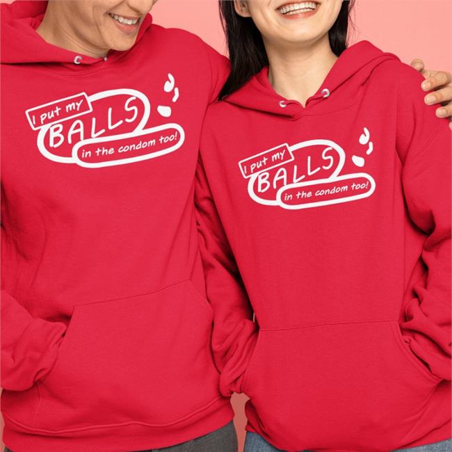 Good Shirts I Put My Balls In The Condom Too T Shirt