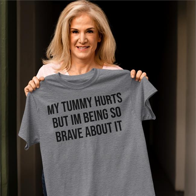 My Tummy Hurts But I'm Being So Brave About It Long Sleeve Tee Shirt White