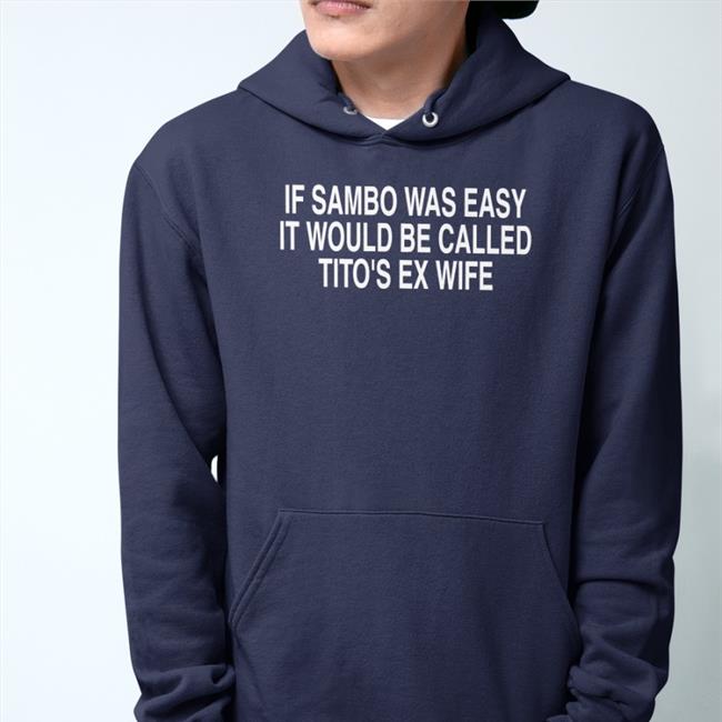Mmamemes Chael Sonnen If Sambo Was Easy It Would Be Called Tito's Ex Wife Shirt