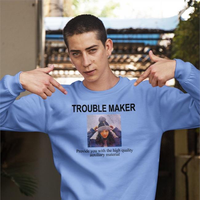 Poorly Translated Shirts Trouble Maker Provide You With The High Quality Auxiliary Material Shirts