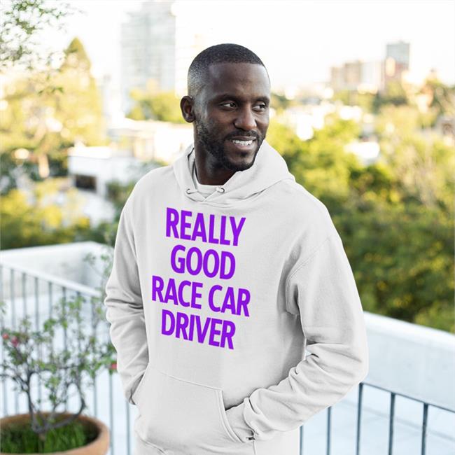 Really Good Race Car Driver Hoodie