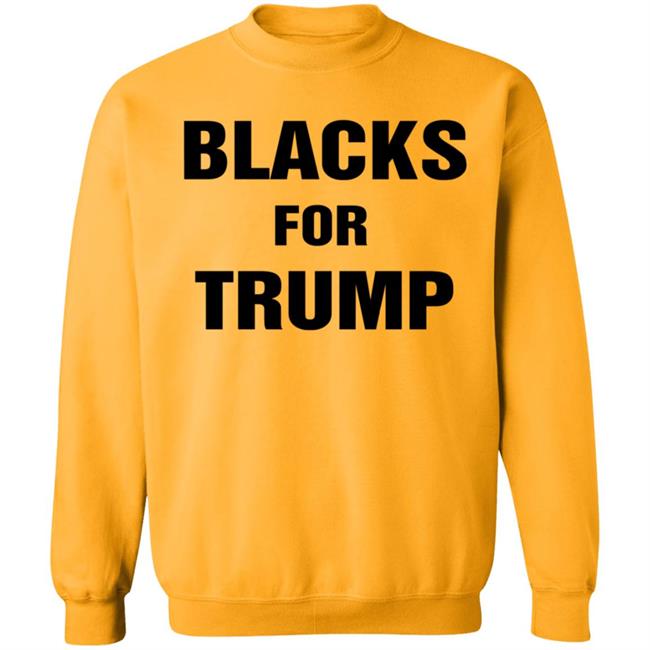 Blacks For Trump Shirt Hoodie Sweatshirt Blacks For Trump Shirt Hoodie Sweatshirt
