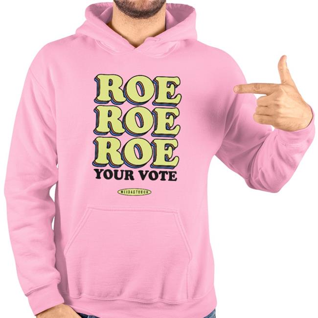 Roe Your Vote Hoodie Meidastouch Merch