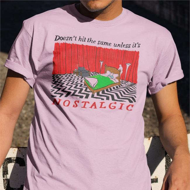 Doesn't Hit The Same Unless It's Nostalgic Shirt
