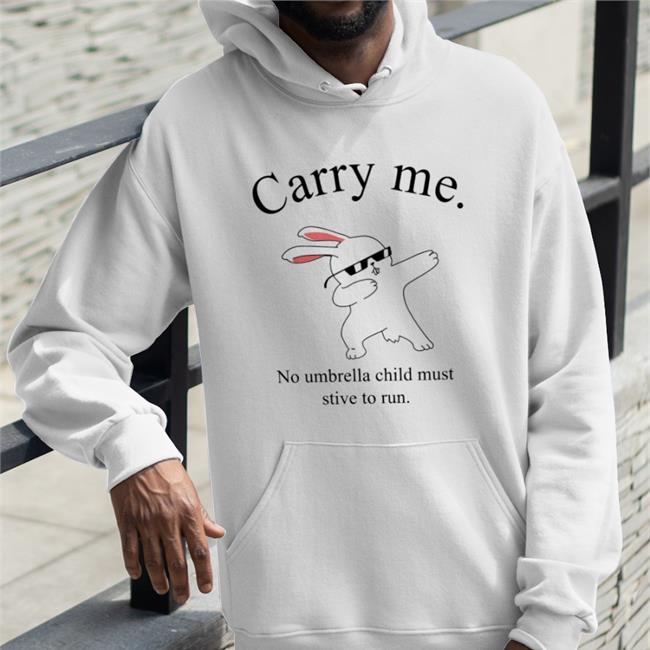 Carry Me No Umbrella Child Must Strive To Run Sweatshirt