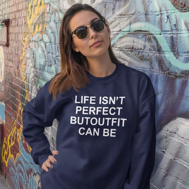 Life Isn't Perfect Butoutfit Can Be T Shirts