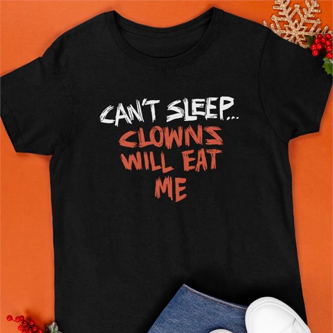 Can't Sleep Clowns Will Eat Me T Shirt