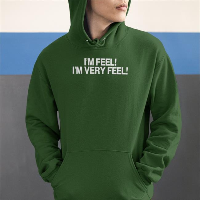 Funny I'm Feel I'm Very Feel Shirt