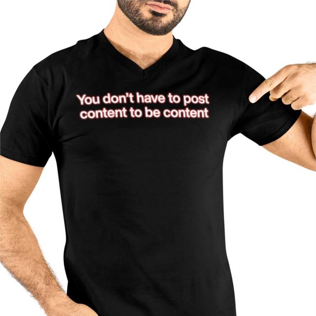 Shirts That Go Hard You Don't Have To Post Content To Be Content Sweatshirt Black