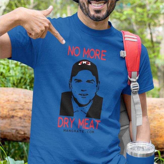 Mangrate Merch No More Dry Meat New Shirt Normmacdonald No More Dry Meat Shirt
