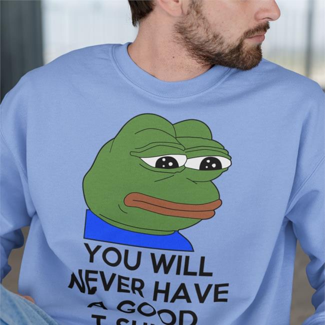 Shirtsthtgohard You Will Never Have A Good T Shirt Hoodie