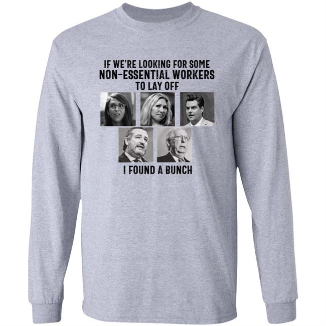 If We’re Looking For Some Non Essential Workers To Lay Off I Found A Bunch Shirt Hoodie Sweatshirt If We’re Looking For Some Non Essential Workers To Lay Off I Found A Bunch Shirt Hoodie Sweatshirt