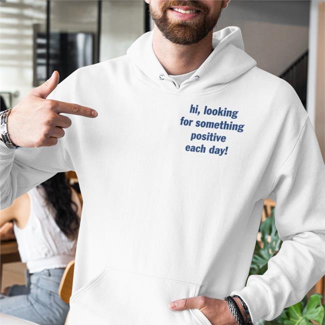 Hi Looking For Something Positive Each Day Tee Miss Geschick