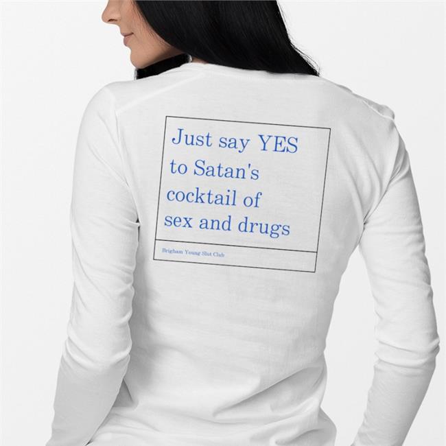 Shirts That Go Hard White Just Say Yes To Satan's Cocktail Of Sex And Drugs Shirt