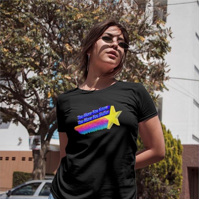 The More You Know The More You Suffer Shirt