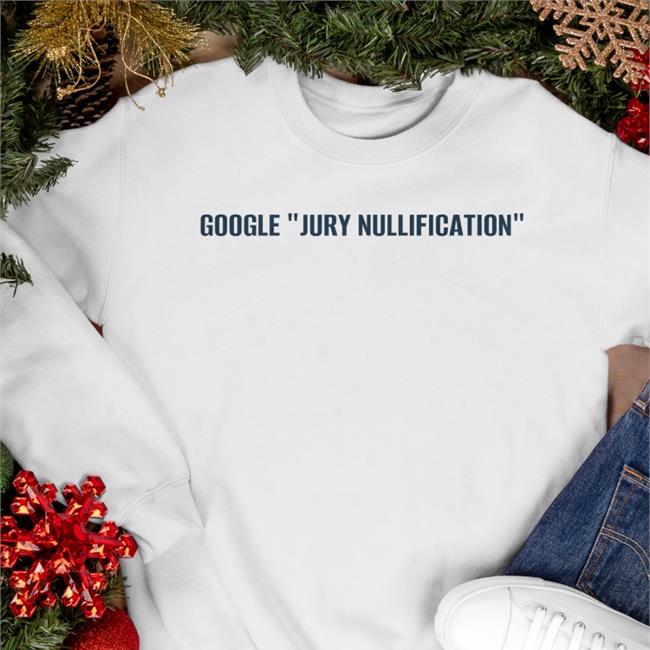 Google Jury Nullification Sweatshirt