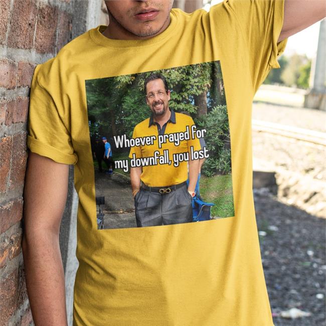 Whoever Prayed For My Downfall You Lost Tee