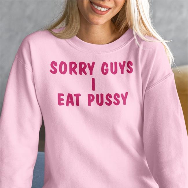 Sorry Guys I Eat Pussy Tee