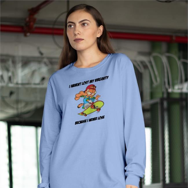 Shirts That Go Hard I Havent Lost My Virginity Because I Never Lose T Shirts