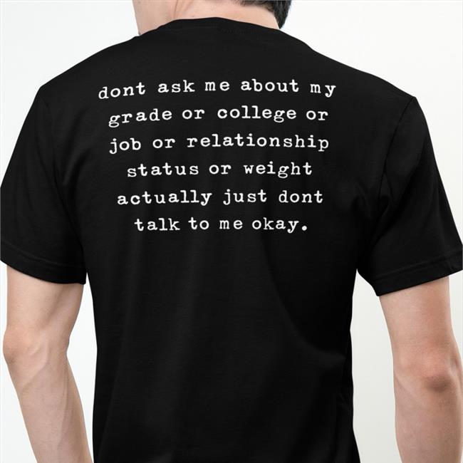 Shirts That Go Hard Dont Ask Me About My Grade Or College Or Job Or Relationship Sweatshirt