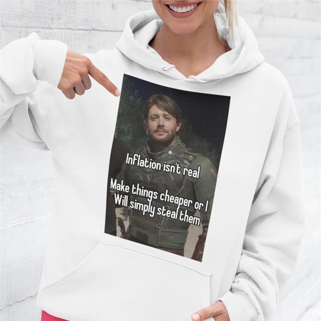 Quotes That Go Hard Inflation Isn't Real Make Things Cheaper Or I Will Simply Steal Them Hoodie Quotesg0hard