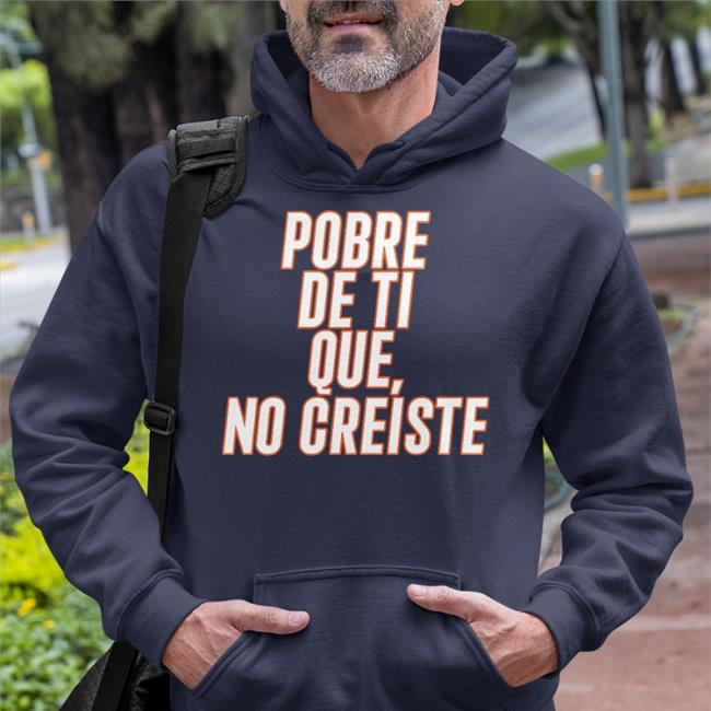 Framber Wearing Pobre De Ti Que No Creiste Shirt