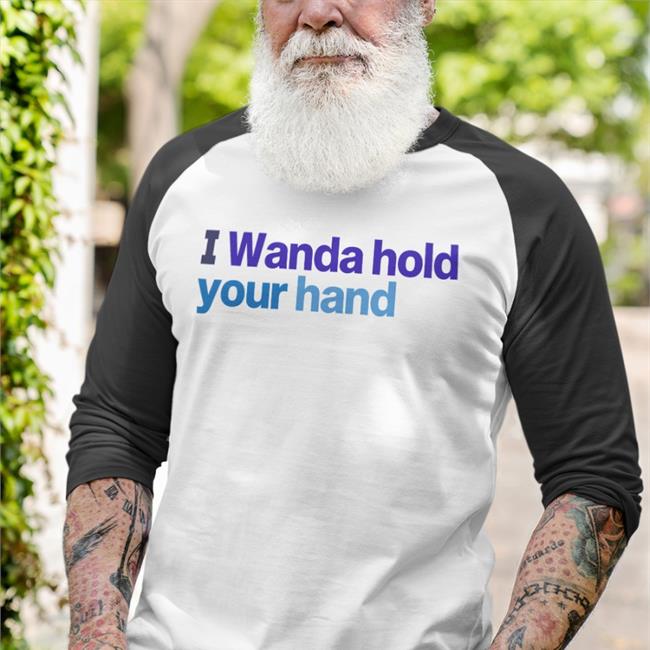 Funny I Wanda Hold Your Hand Shirt