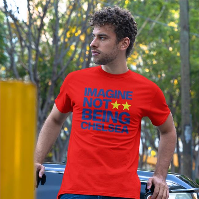 Imagine Not Being Chelsea T-Shirt