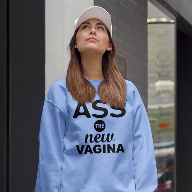 Ass The New Vagina Hoodie Shirts That Go Hard