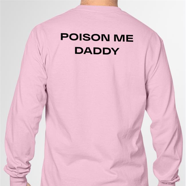 Shirts That Go Hard Poison Me Daddy Sweatshirt White