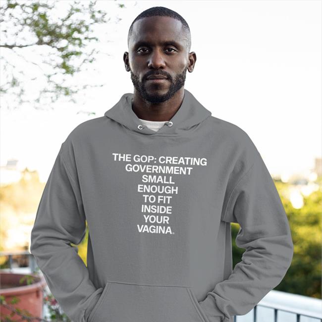 The Gop Creating Government Small Enough To Fit Inside Your Vagina Sweatshirt