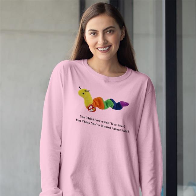 You Think Youve Felt True Fear You Think You've Known Actual Pain T-Shirt Shirts With Threatening Auras