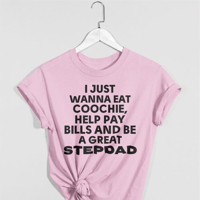 I Just Wanna Eat Coochie Help Pay Bills And Be Great Stepdad Hoodie