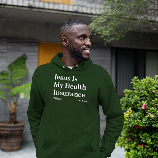 Jesus Is My Health Iinsurance T Shirts The Onion Store