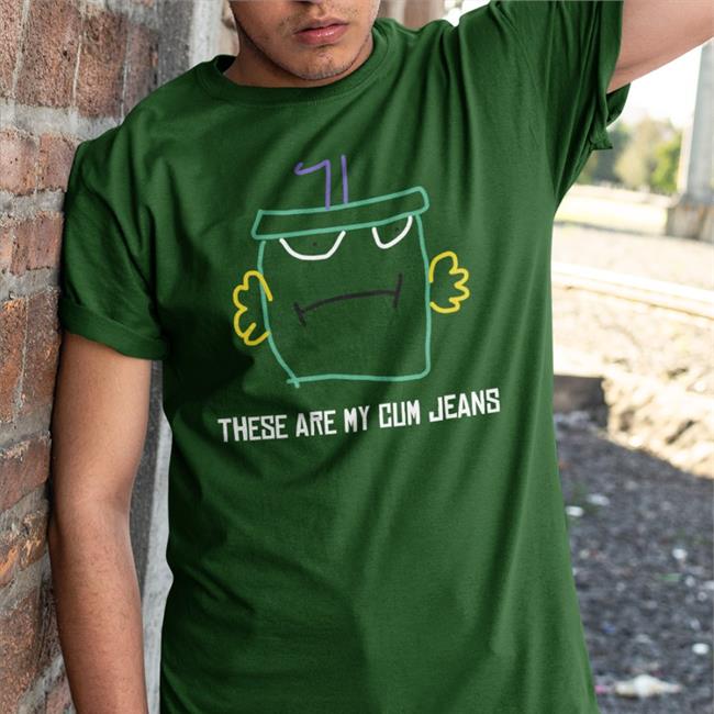 These Are My Cum Jeans Shirt These Are My Cum Jeans Tee Shirts