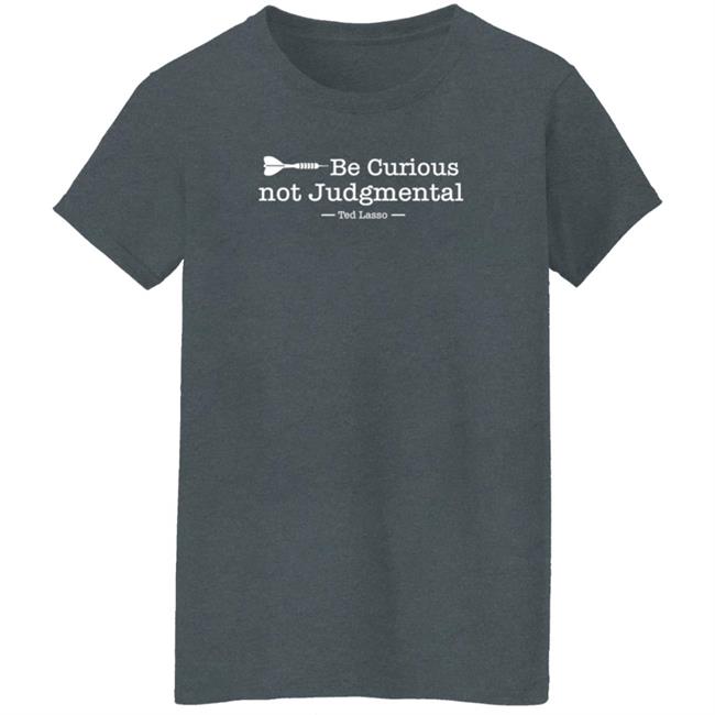 Be Curious Not Judgmental Ted Lasso Shirt Kristin Mountain Be Curious Not Judgmental Shirt Hoodie Sweatshirt Be Curious Not Judgmental Ted Lasso Shirt Kristin Mountain Be Curious Not Judgmental Shirt Hoodie Sweatshirt