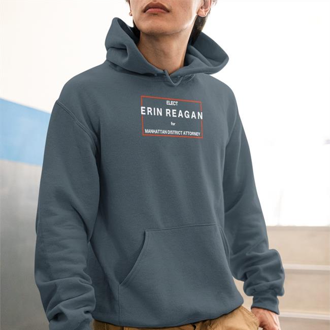 Elect Erin Reagan For Manhattan District Attorney Hoodie Elect Erin Reagan For Manhattan District Attorney Tee Shirt