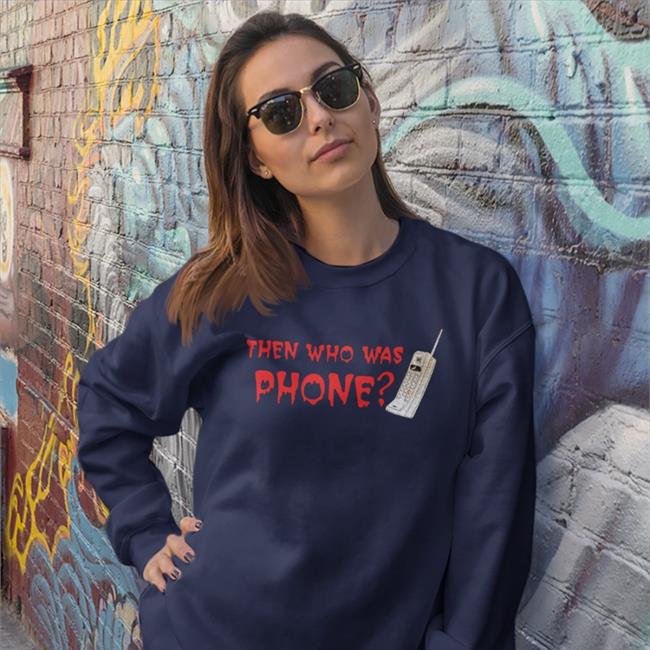 Then Who Was Phone Tees