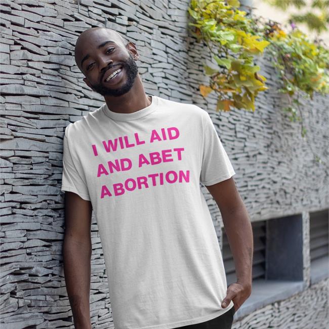 Shout Your Abortion Store Funny T Shirt I Will Aid And Abet Abortion Shout Your Abortion Store Sweatshirt I Will Aid And Abet Abortion