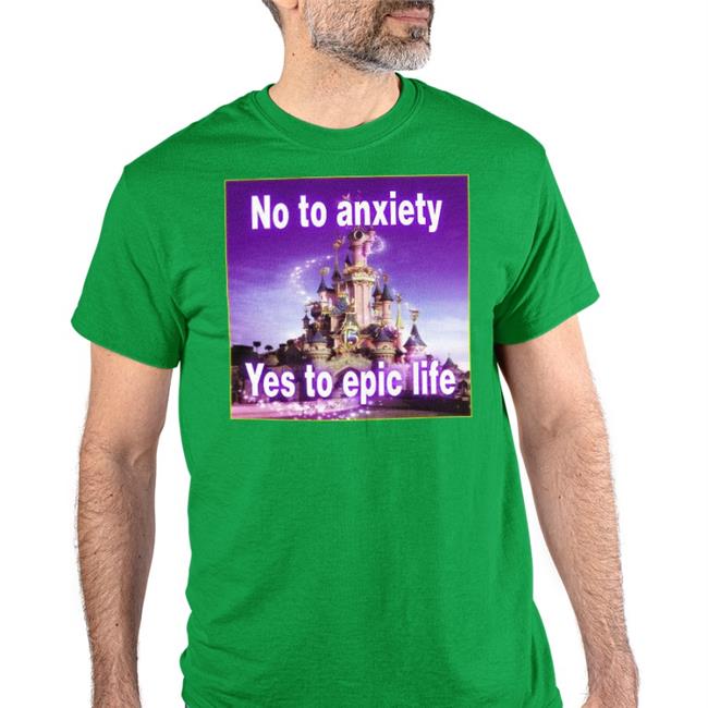 Shirtsthtgohard No To Anxiety Yes To Epic Life Shirts