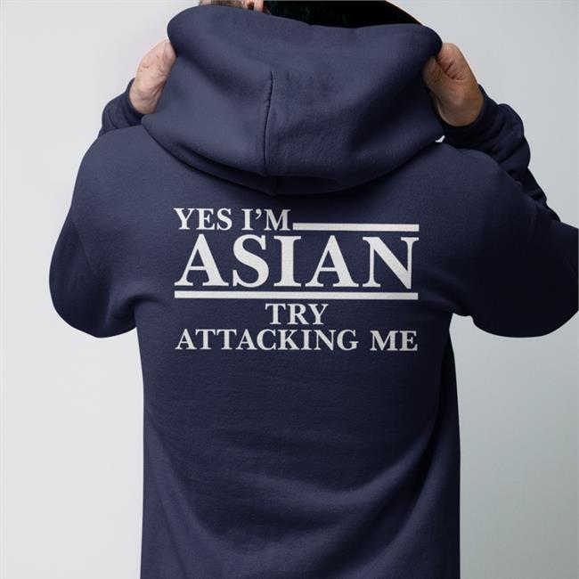 Yes I’M Asian Try Attacking Me Shirt Activeasian