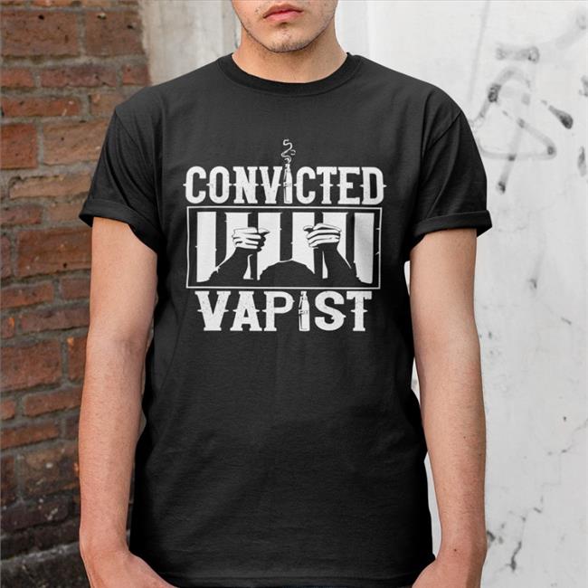 Convicted Vapist Tee Disturbingshirt