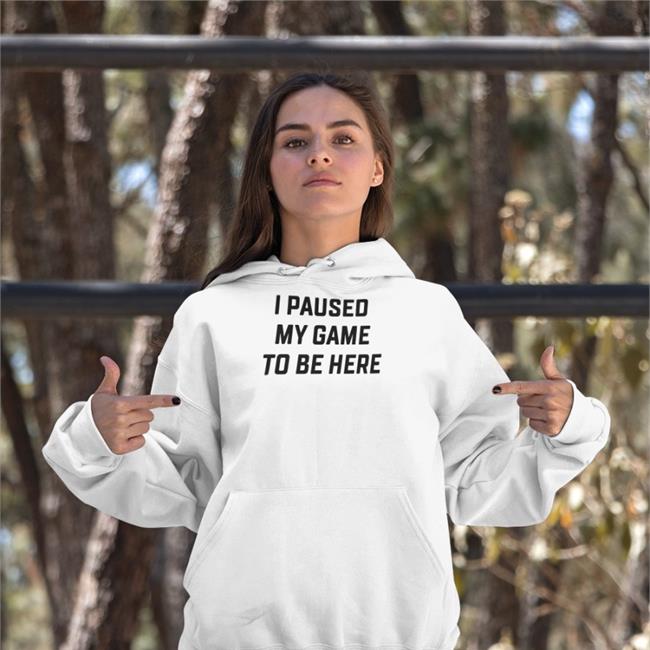 I Paused My Game To Be Here T-Shirt