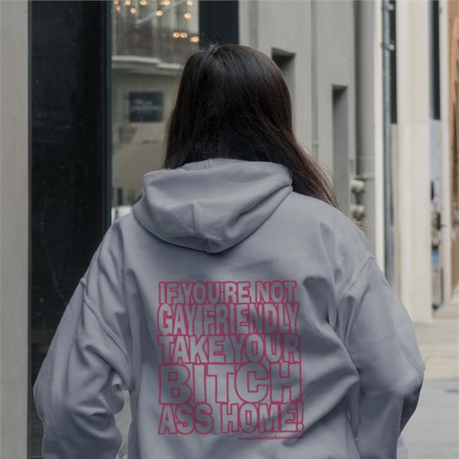 Gay Fuckin's Pride If You're Not Gay Friendly Take Your Bitch Ass Home Hoodie