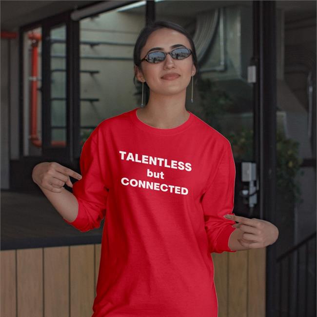 Shirts That Go Hard Talentless But Connected Tee